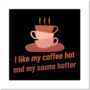 I like my coffee hot and my sauna hotter! Posters and Art